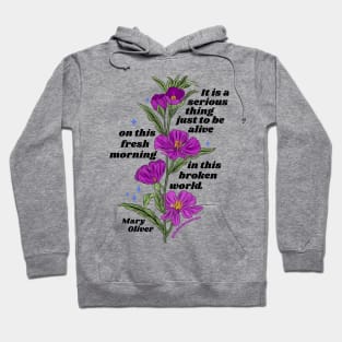 Mary Oliver: It is a serious thing just to be alive Hoodie